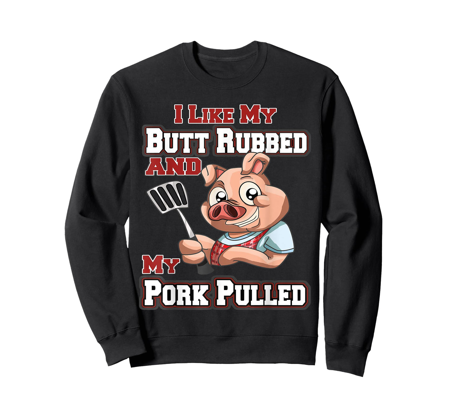 I Like My Butt Rubbed and My Pork Pulled Funny BBQ T-Shirt T-Shirt