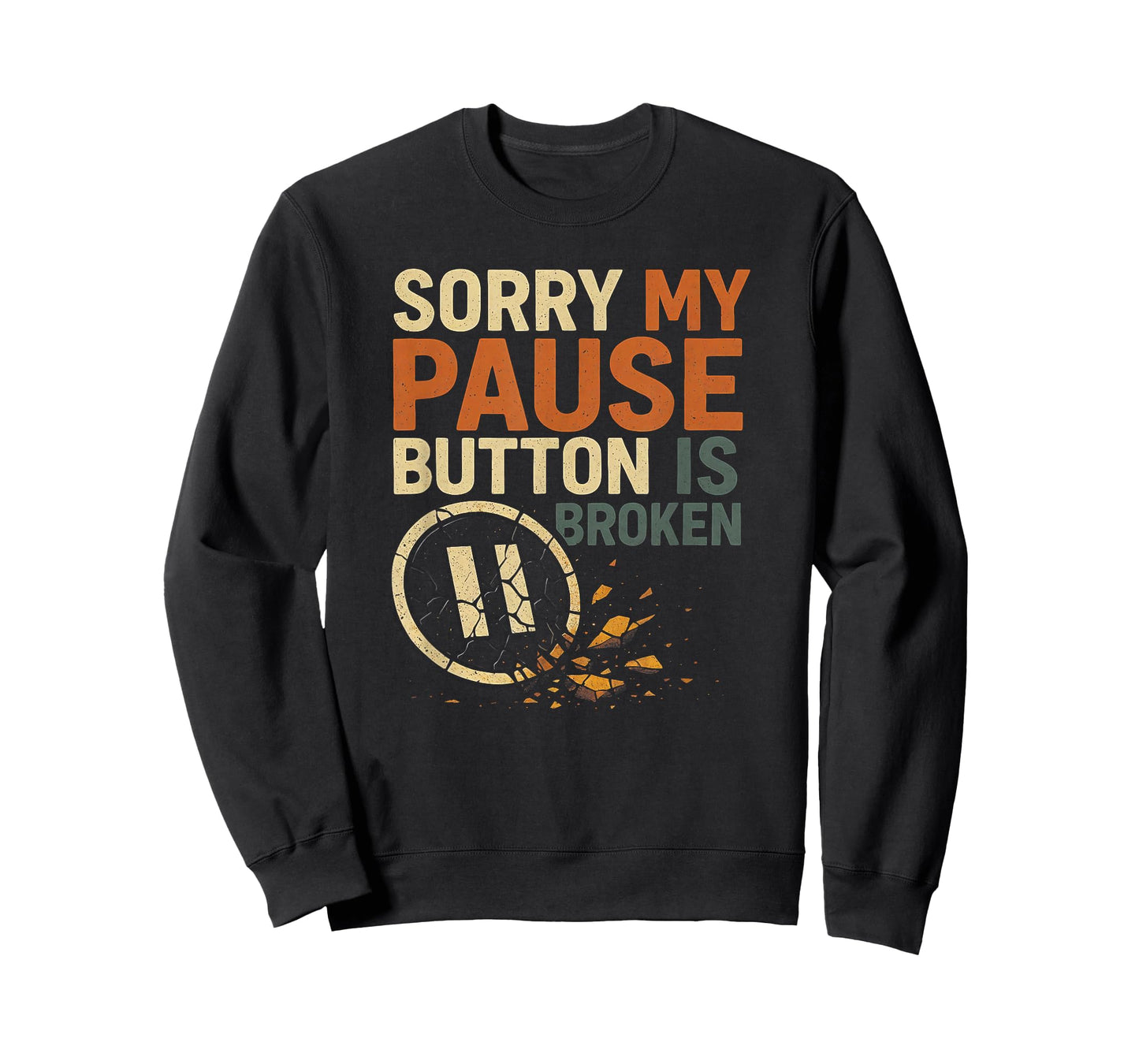 Sorry My Pause Button is Broken T-Shirt