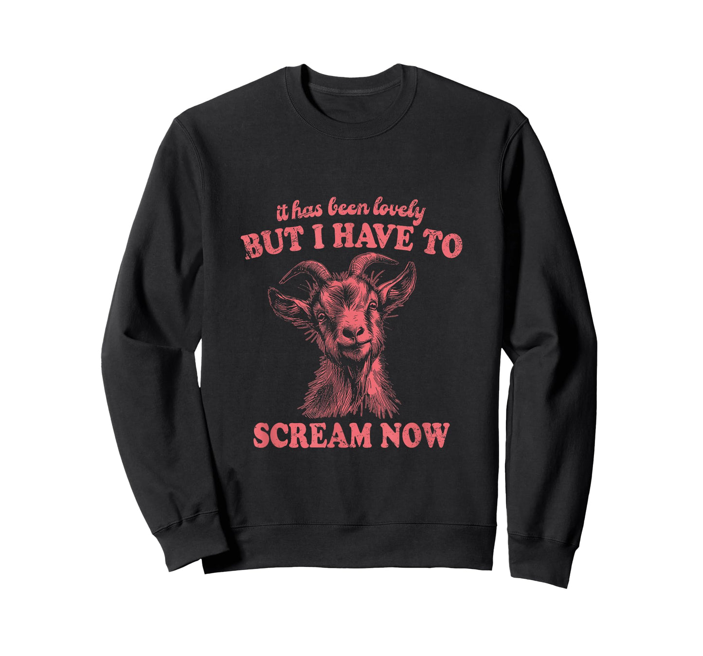 It Has Been Lovely But I Have to Scream Now: Comical Goat T-Shirt