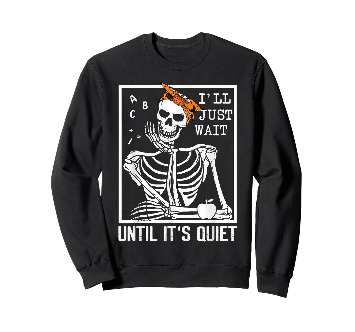 I'll Just Wait Until It's Quiet Skeleton Teacher Halloween T-Shirt