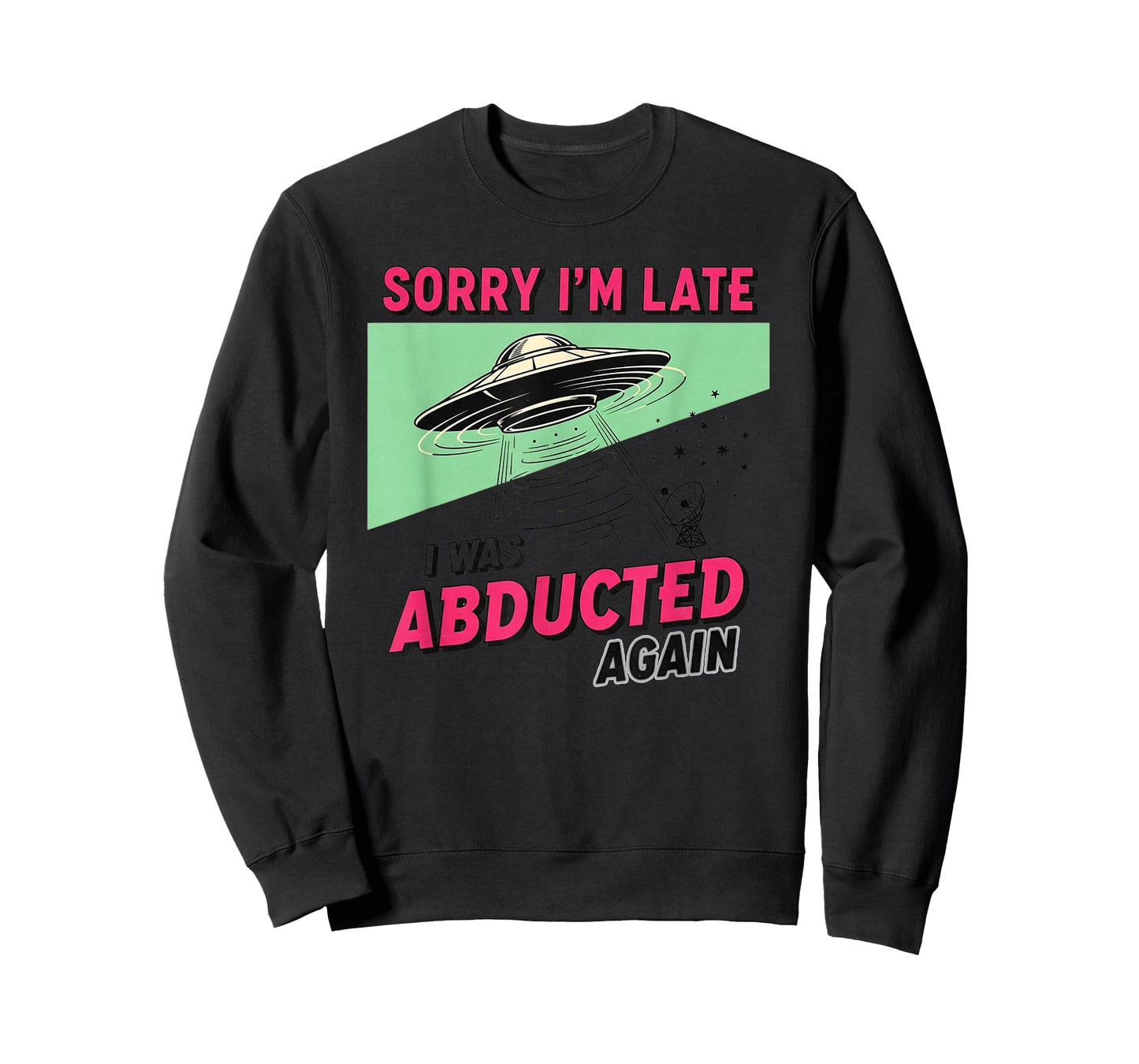 Sorry I'm Late I was Abducted Again Funny Alien UFO Apparel T-Shirt