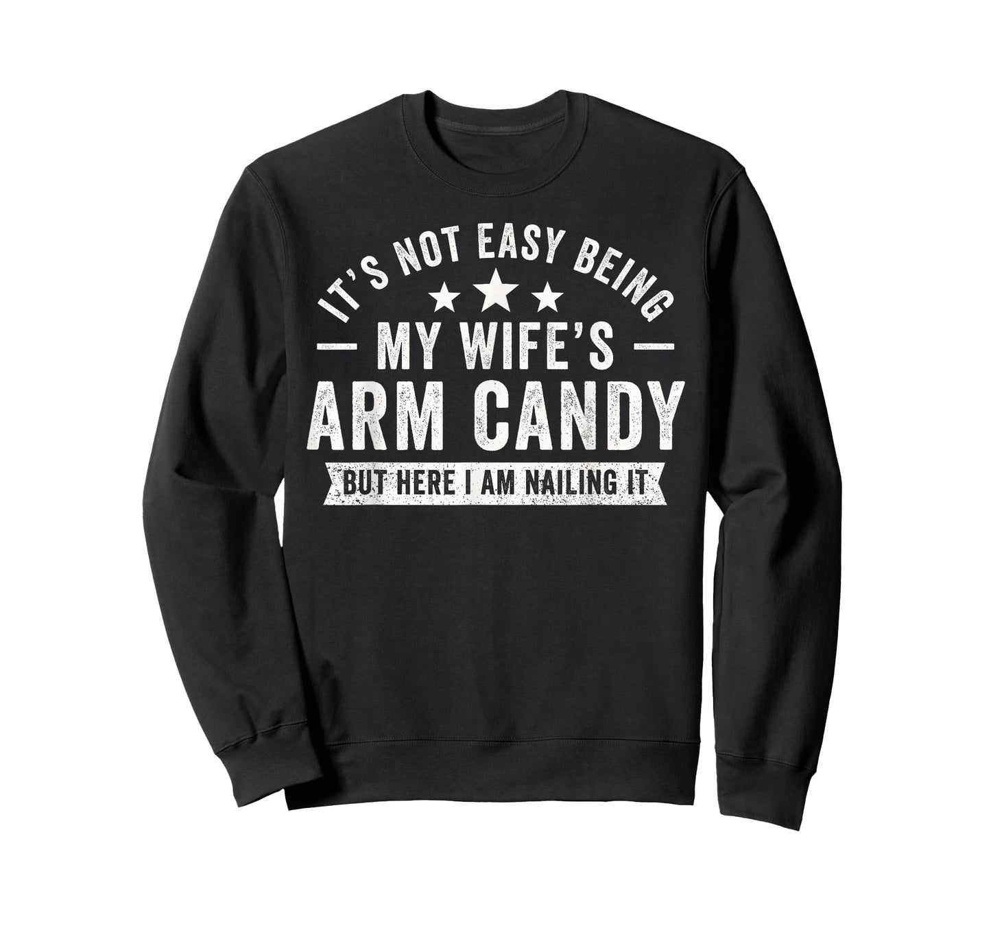 It's Not Easy Being My Wife's Arm Candy Here I Am Nailing It T-Shirt