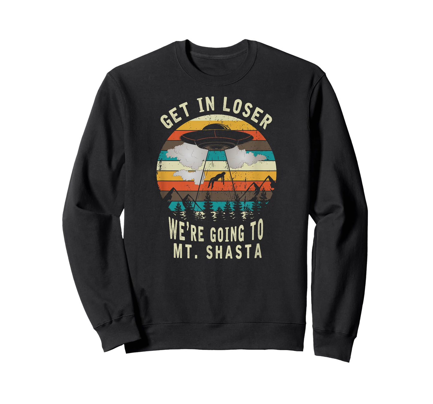 Get in Loser - Mt Shasta California - UFO Alien Abduction T-Shirt