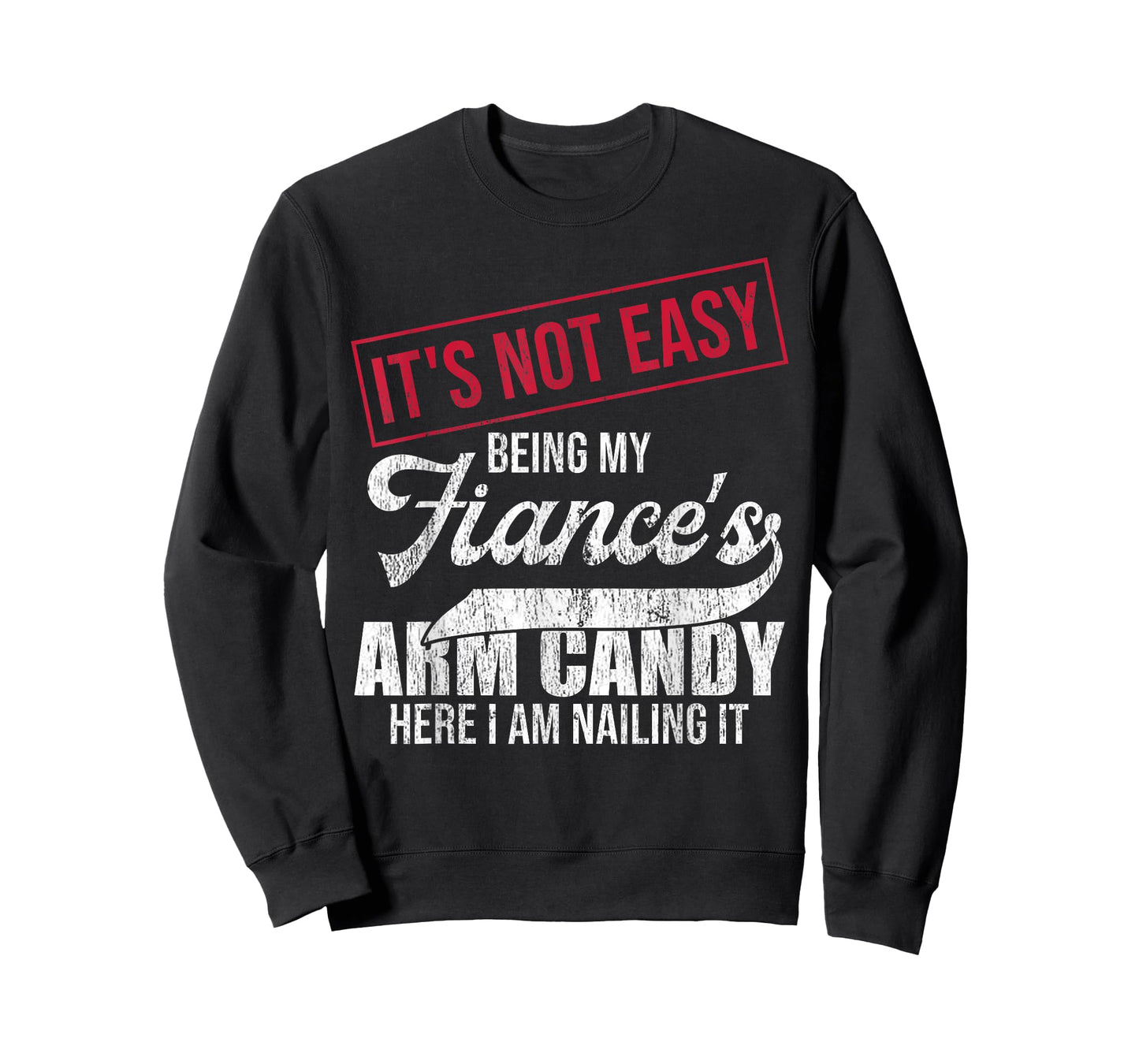 It's Not Easy Being My Fiance's Arm Candy Vintage Men Women T-Shirt