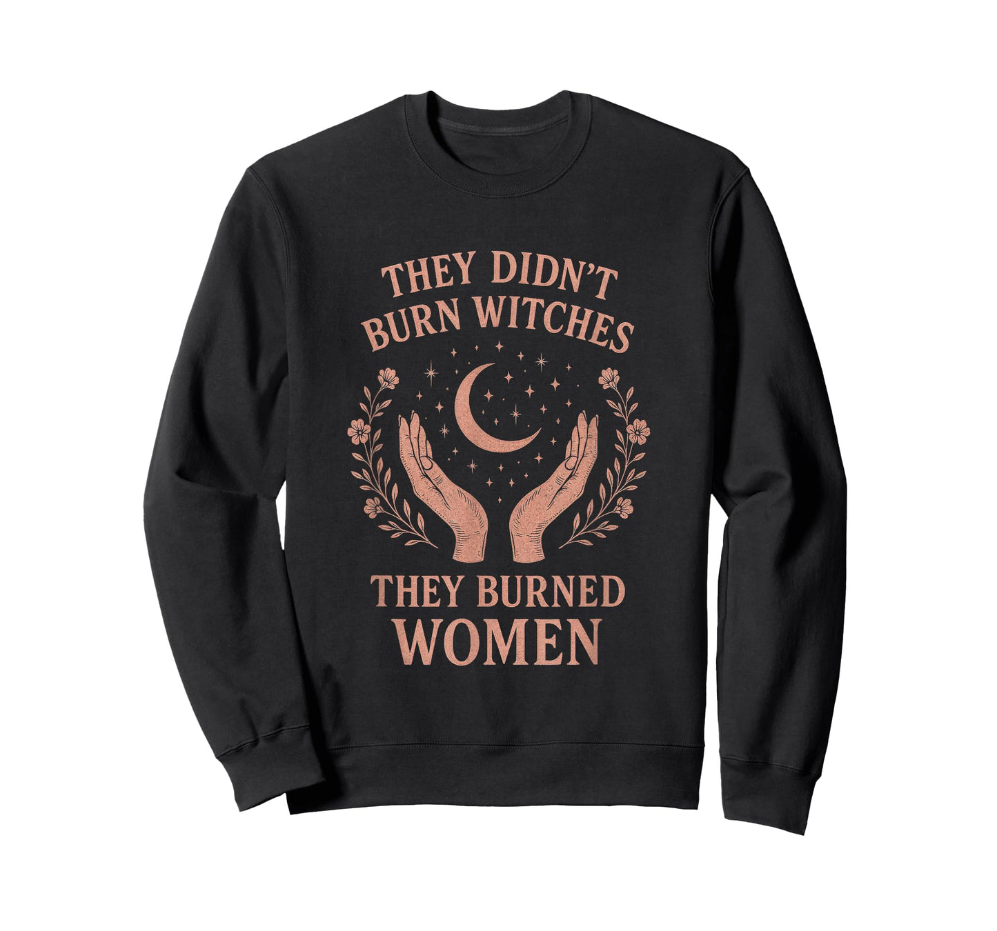 They Didn't Burn Witches - Feminist Activism Art T-Shirt
