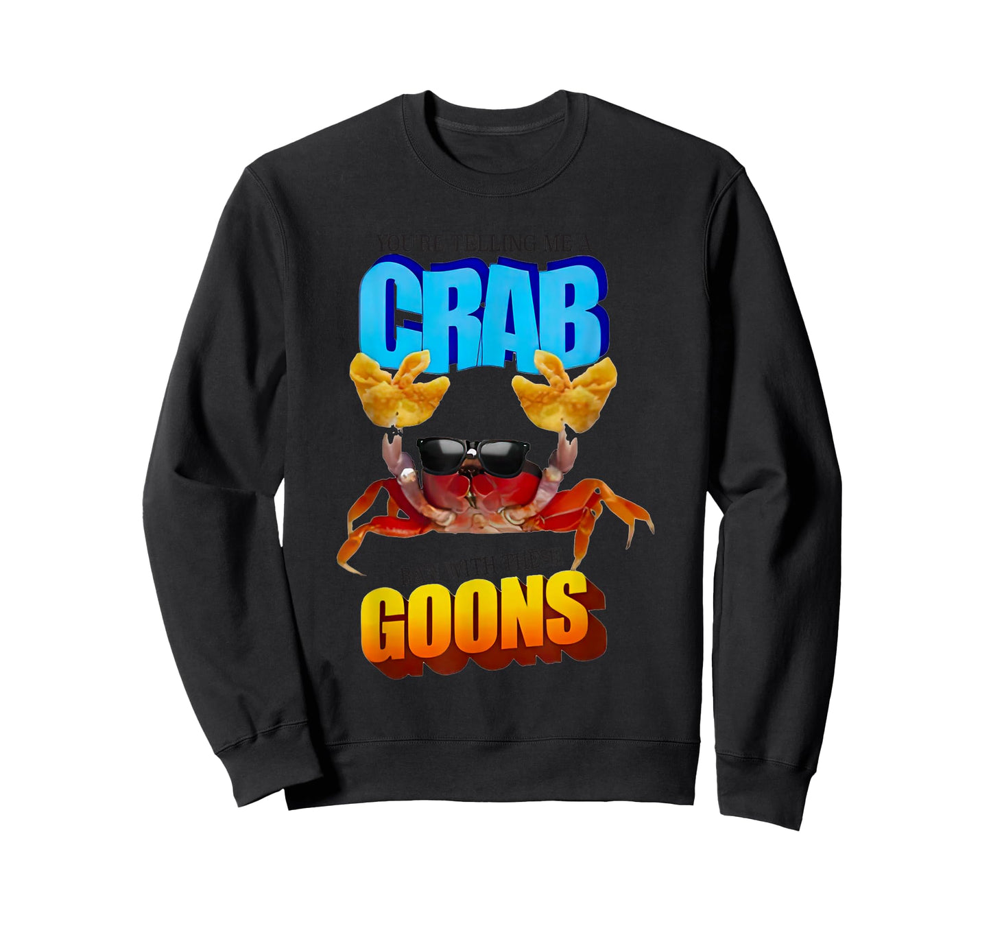 You’re Telling Me A Crab Ran With These Goons T-Shirt