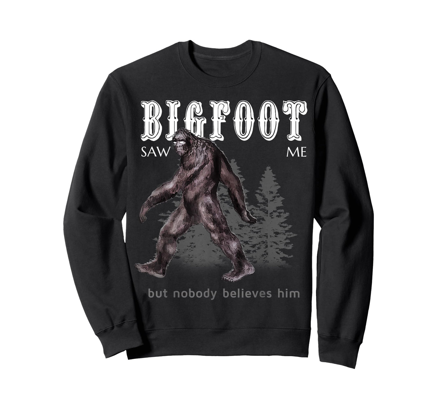 Bigfoot Saw Me But Nobody Believes Him Funny T-Shirt