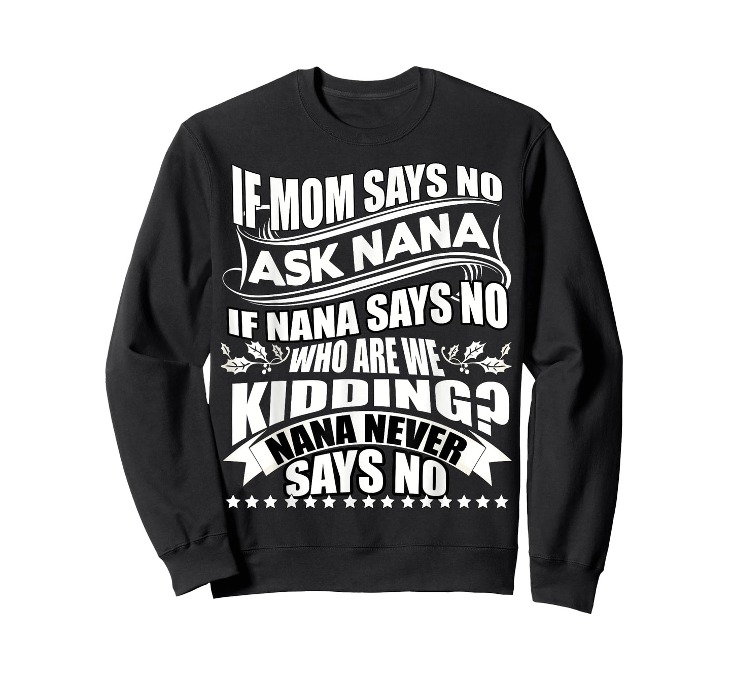 If Mom Says No Ask Nana T Shirt, Nana Never Says No T Shirt T-Shirt