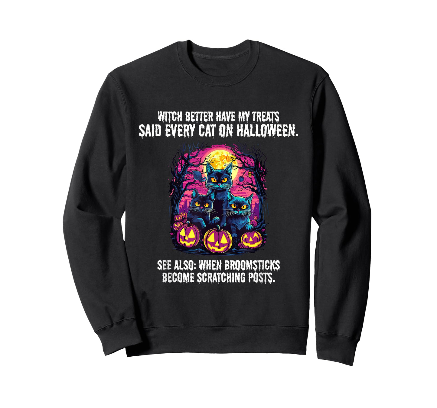 Witch better have my treats said every cat on Halloween, T-Shirt