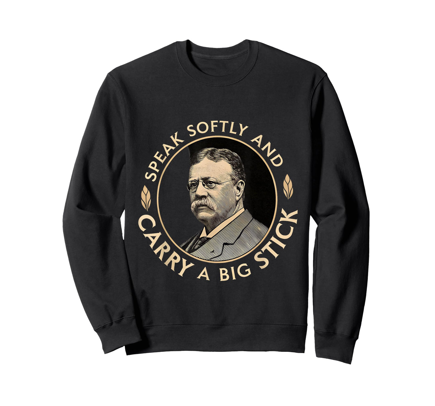Speak Softly and Carry a Big Stick President Roosevelt T-Shirt