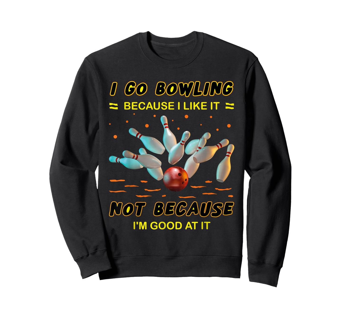 I Go Bowling Because I Like It Not Because I'm Good At It T-Shirt