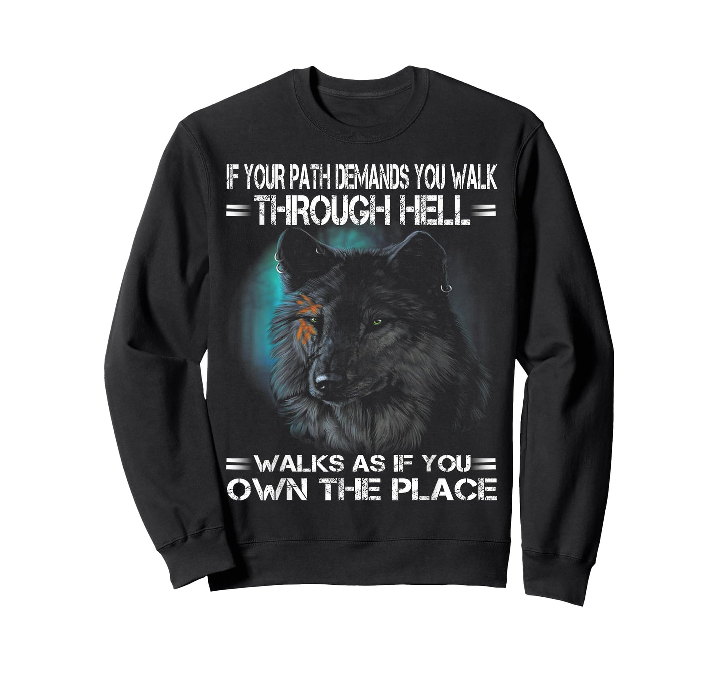 Wolf If Your Path Demands You Walk Through Hell Walk As If T-Shirt
