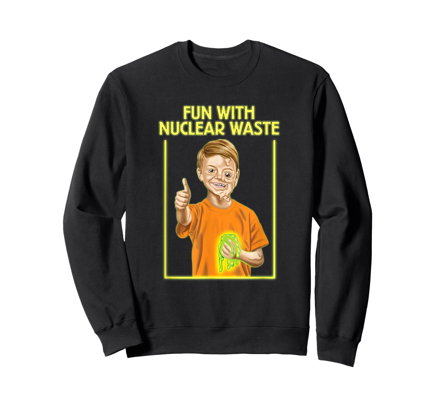 Fun With Nuclear Waste Funniest Shirts - Funny Dark Humor T-Shirt