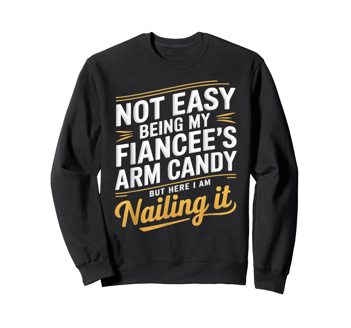Not Easy Being My Fiancee's Arm Candy Fiance T-Shirt