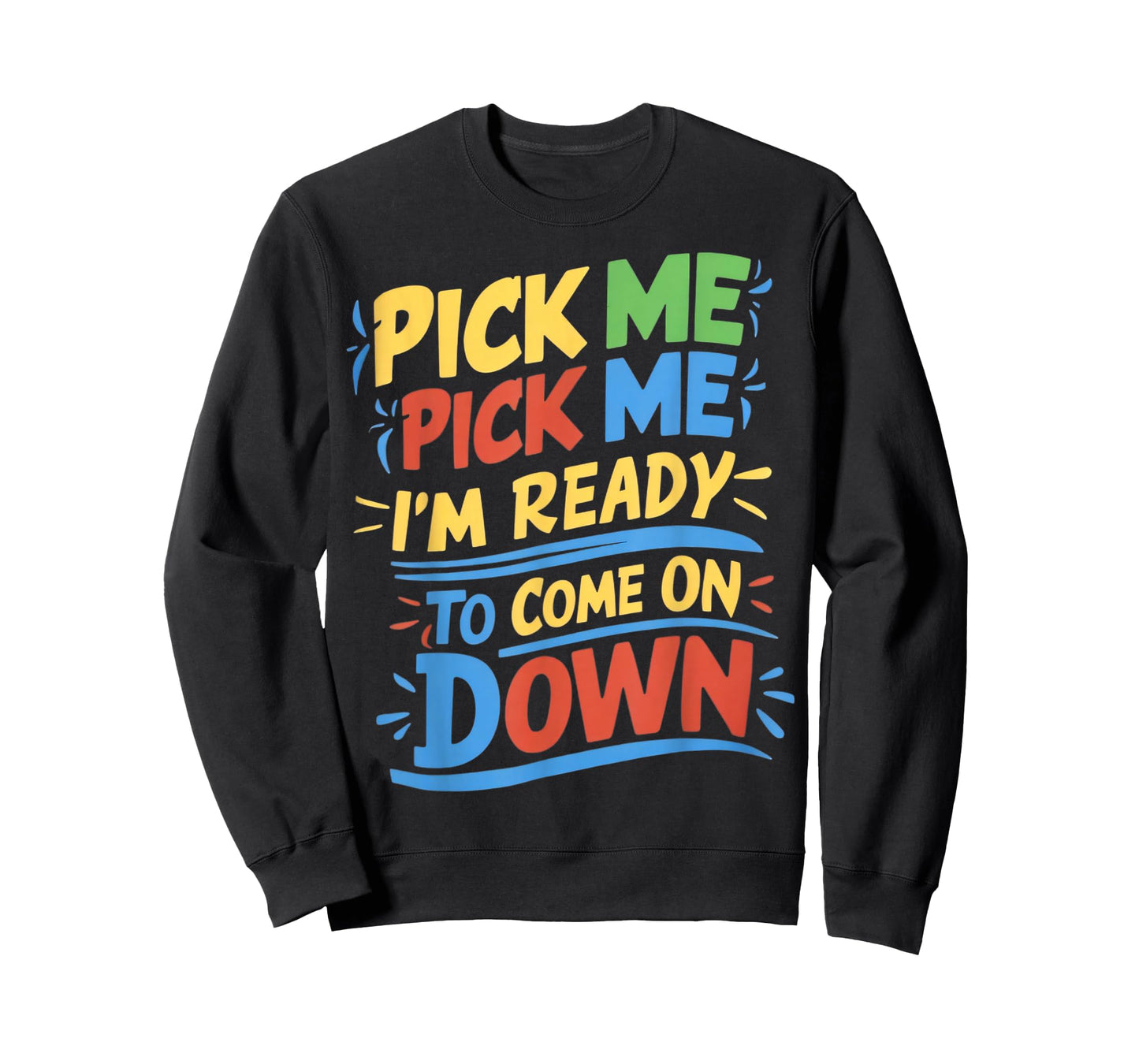 Pick Me Im Ready To Come On Down Enthusiastic Phrase T-Shirt
