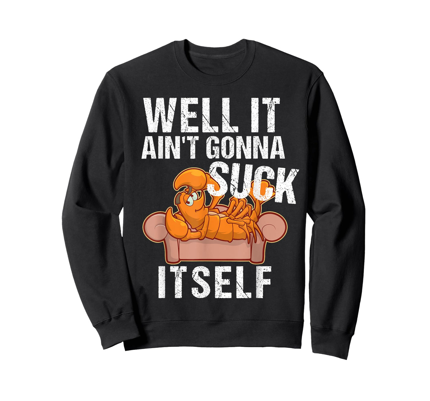 Well It Aint Gonna Suck Itself TShirt | Funny Crawfish Shirt T-Shirt