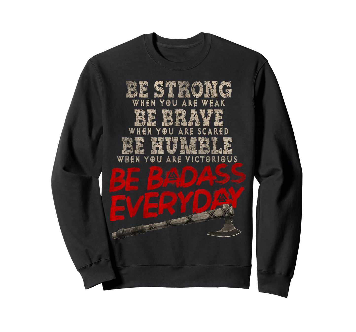 Be Strong Be Brave Be Humble Be Badass Everyday Axe Norsemen T-Shirt