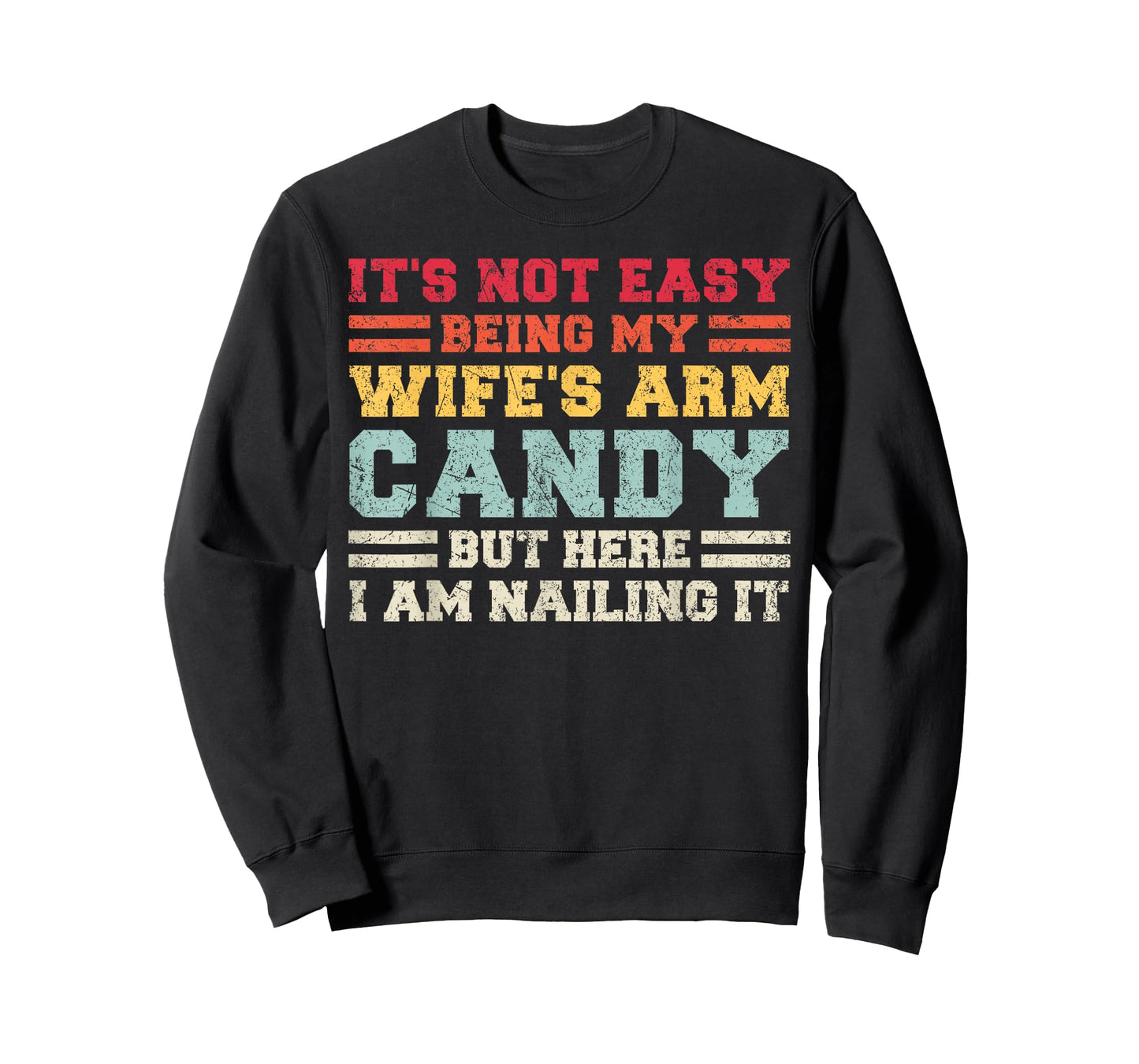 It's Not Easy Being My Wife Arm Candy But Here I Am Nailing T-Shirt