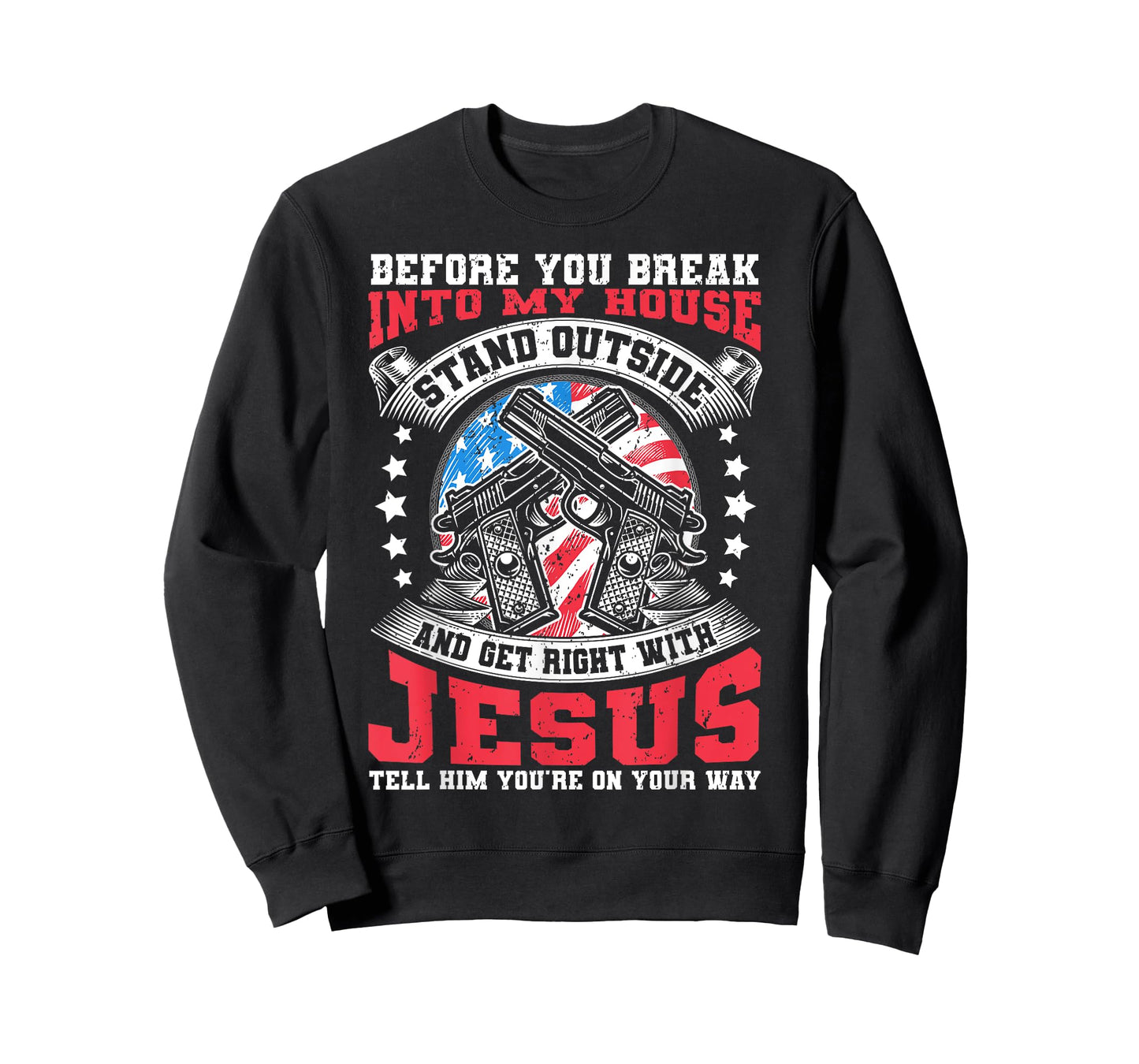 Before You Break Into My House, Jesus & US Flag With Guns T-Shirt