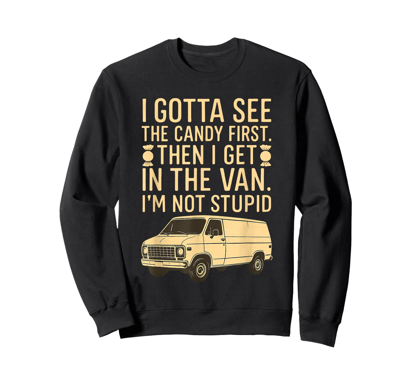 I Gotta See the Candy First I'm Not Stupid Funny Creepy Van T-Shirt