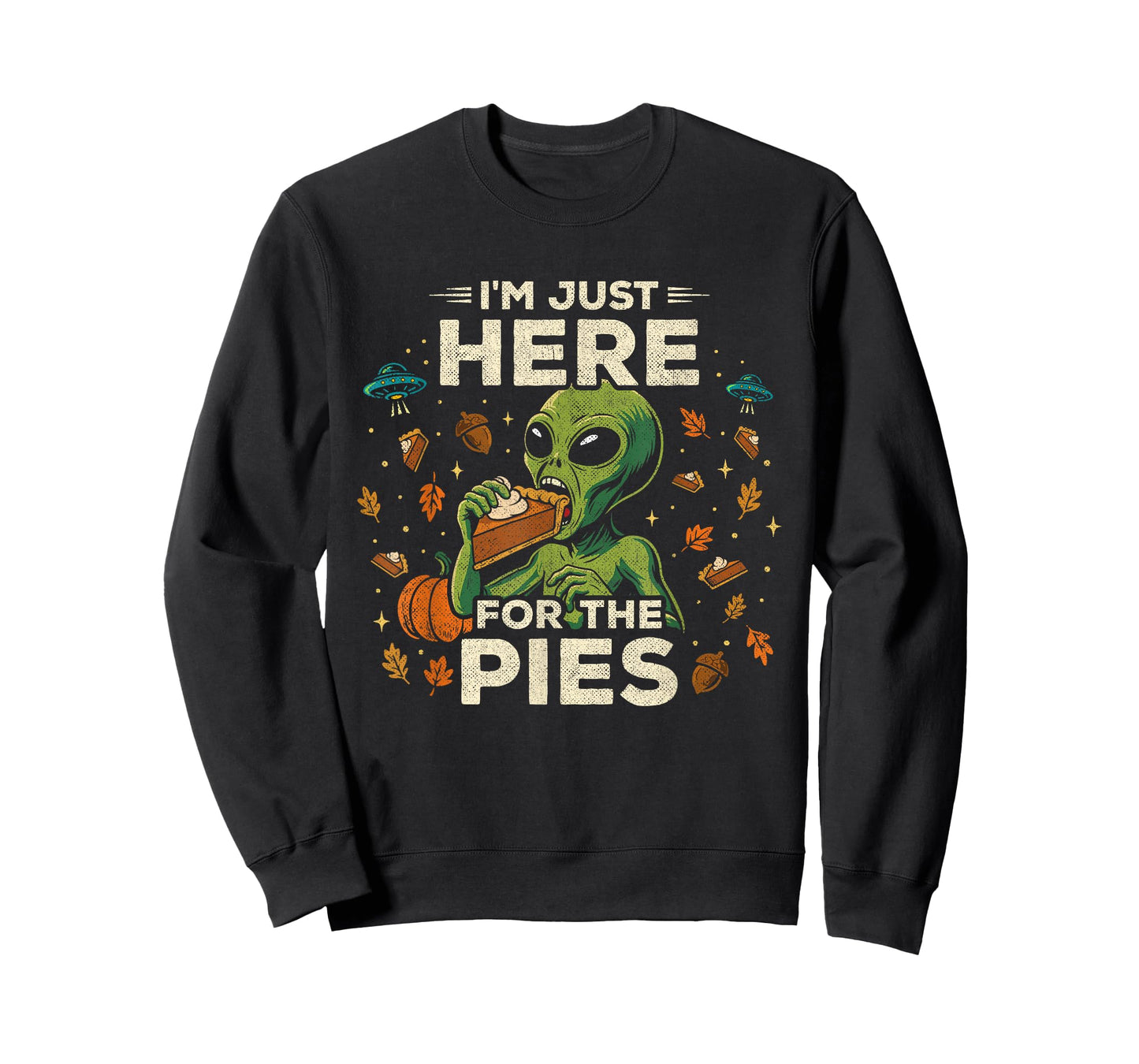 Funny Thanksgiving Pies Alien - I'm Just Here for The Pie T-Shirt