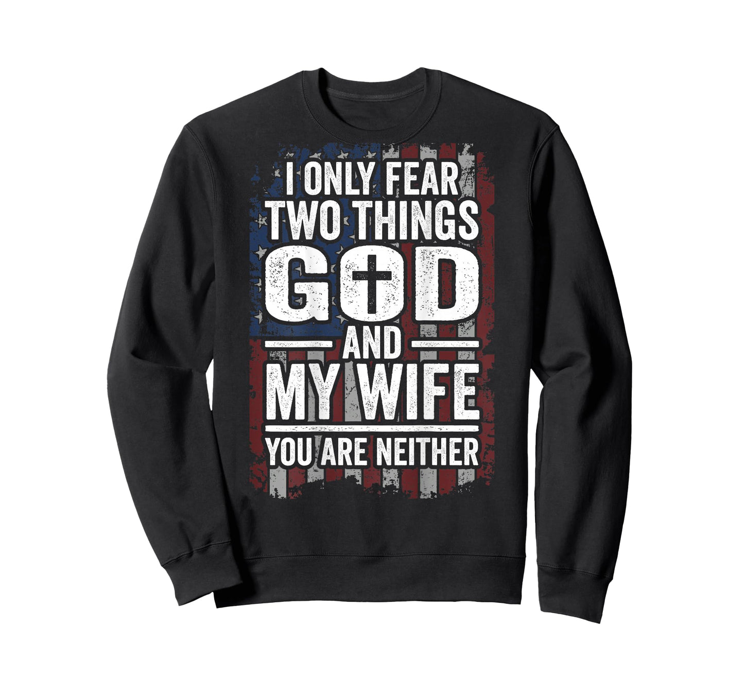I Only Fear Two Things God and My Wife Dad Husband (ON Back) T-Shirt
