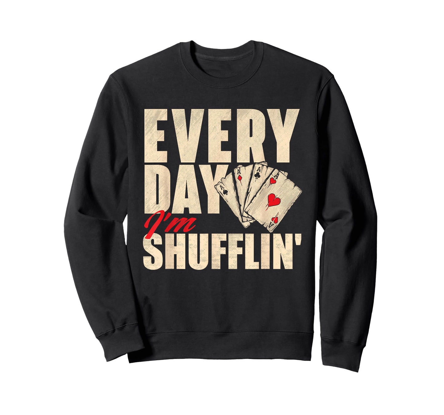 Everyday I'm Shufflin - Poker Dealer Card Player Casino T-Shirt