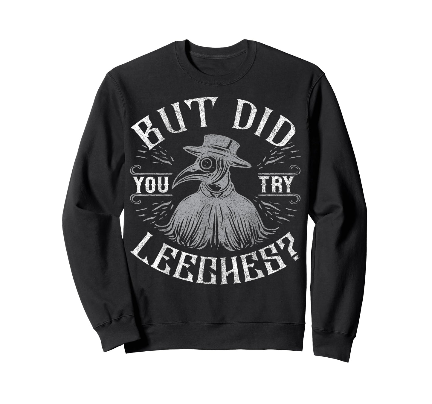 Funny plague doctor steampunk - But did you try leeches? T-Shirt