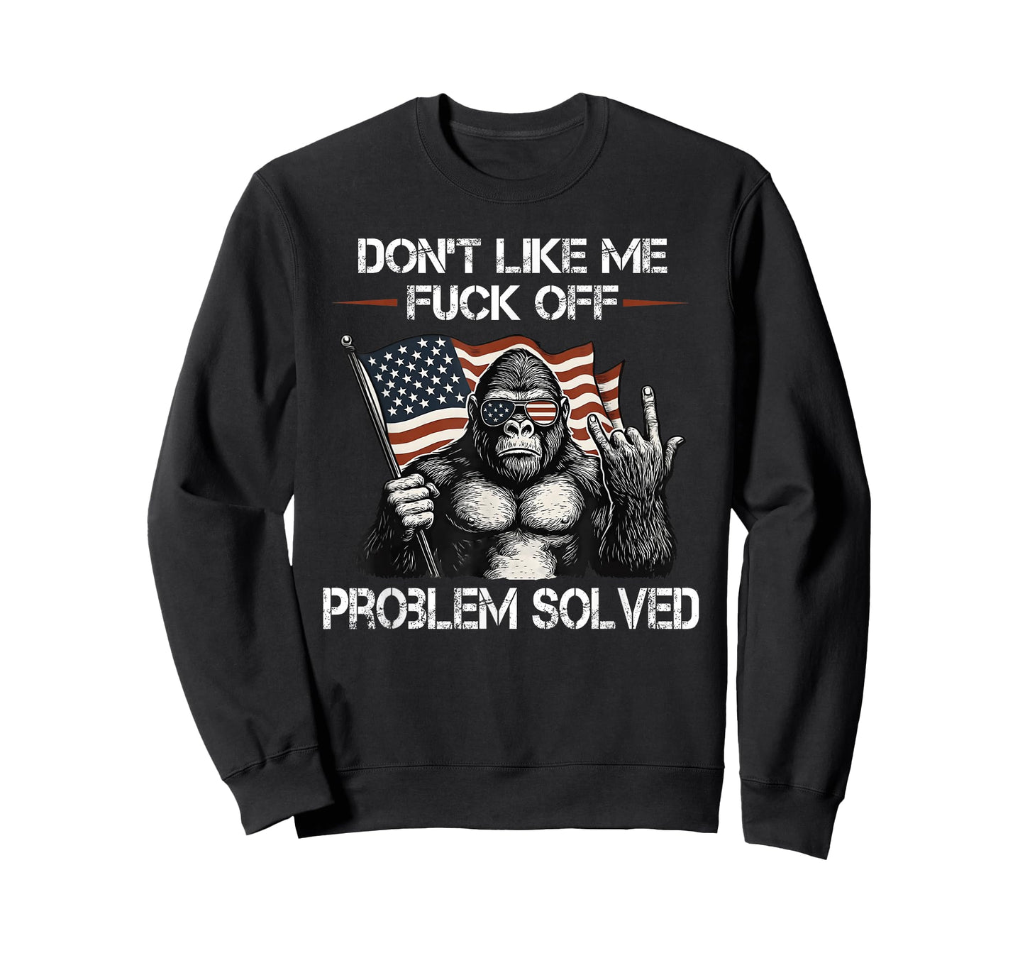 Don't Like me FCK Off Problem Solved Sasquatch T-Shirt