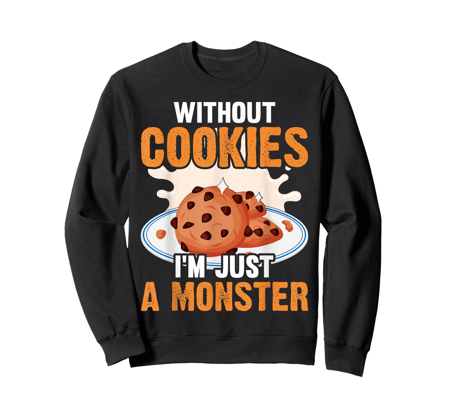 Without Cookies Im Just a Monster Funny Cookie Lover T-Shirt