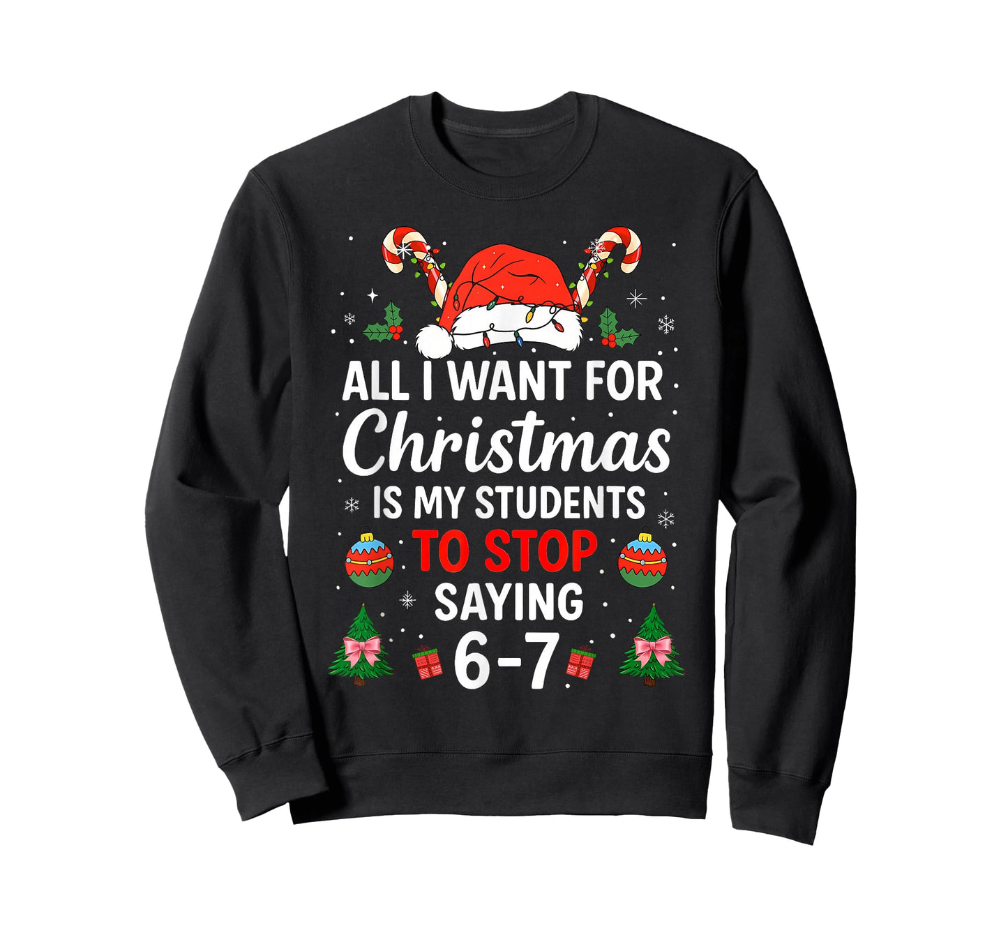 All I Want for Christmas is My Students to Stop Saying 6-7 T-Shirt