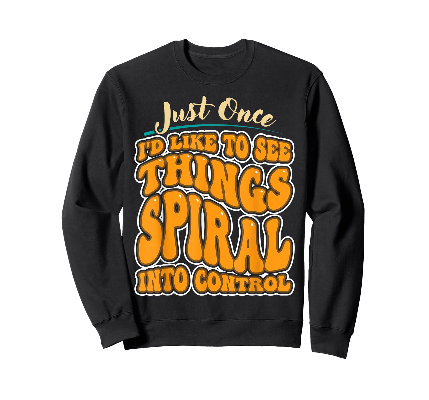 Just Once I'd Like To See Things Spiral Into Control T-Shirt