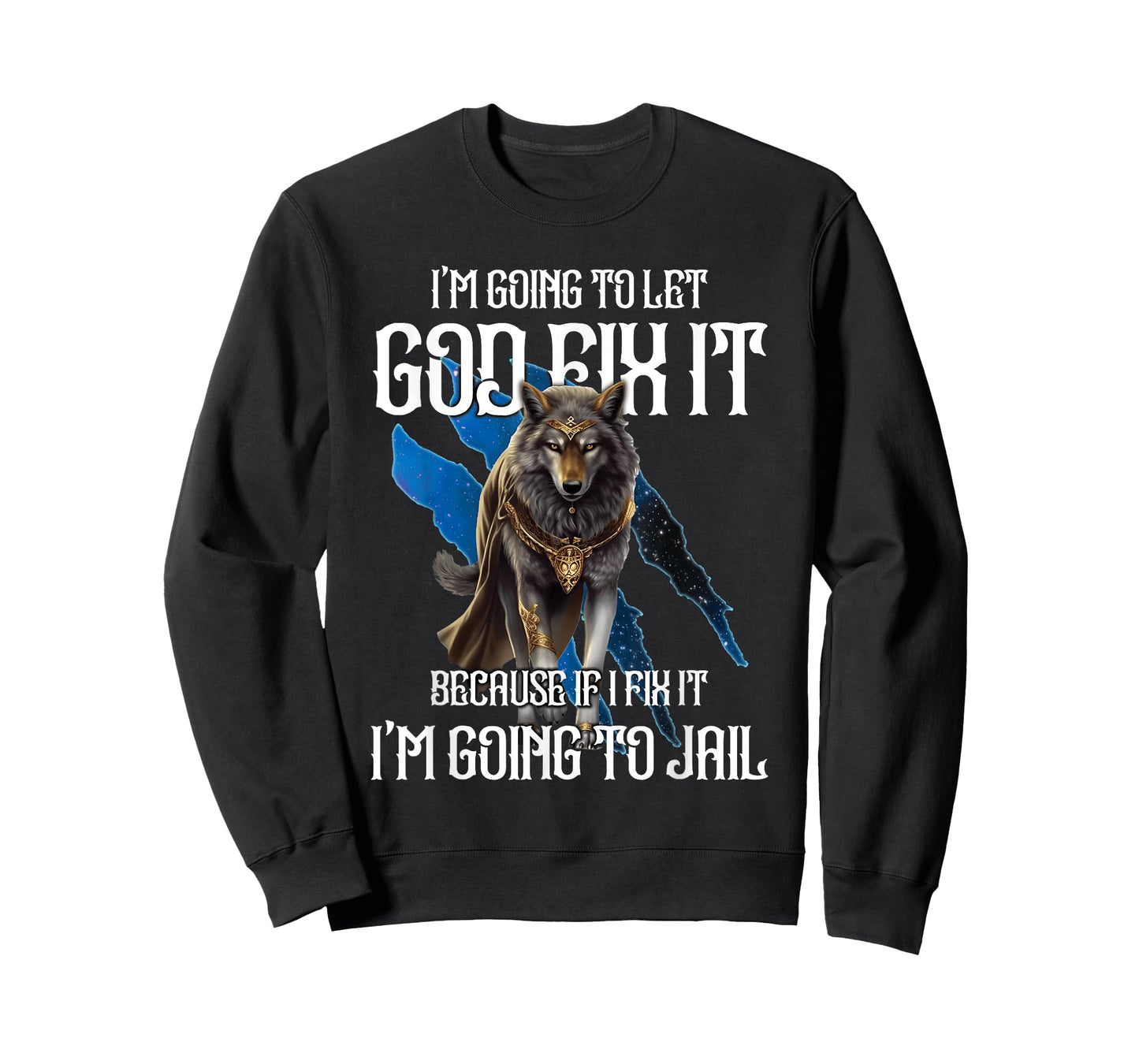 Wolf I’m Going To Let God Fix It Because If I Fix It Funny T-Shirt