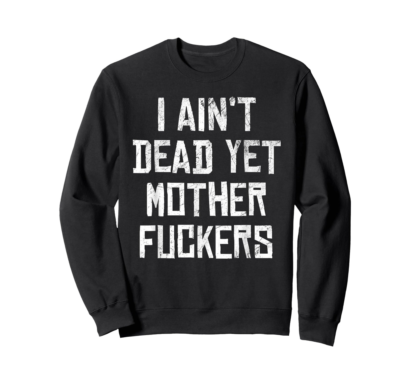 I Aint Dead Yet Mother Fuckers Sarcastic Old People T-Shirt