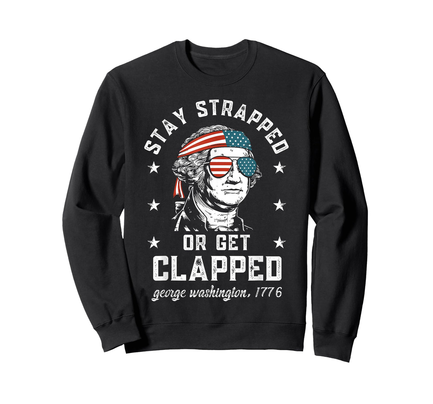 Stay Strapped or get clapped, George Washington,4th of July T-Shirt