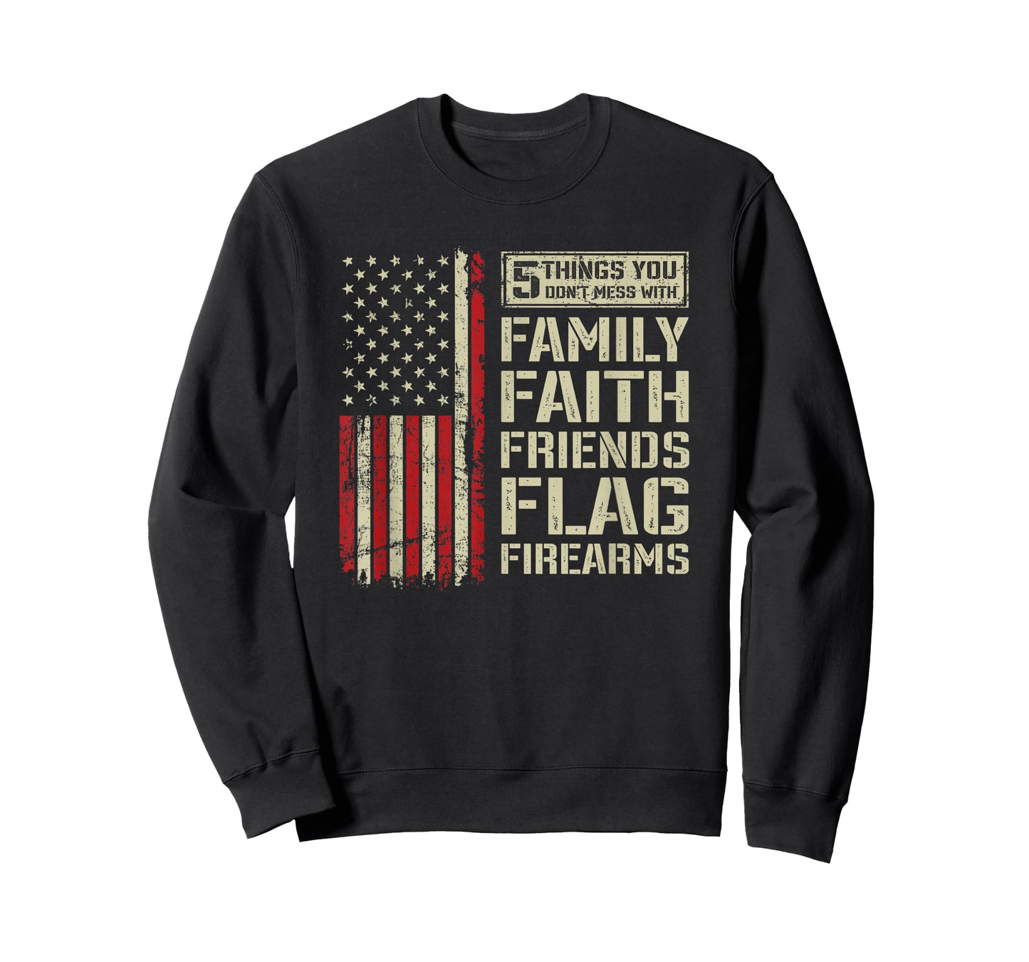 5 Things Don't Mess With Family Faith Friends Flag Firearms T-Shirt