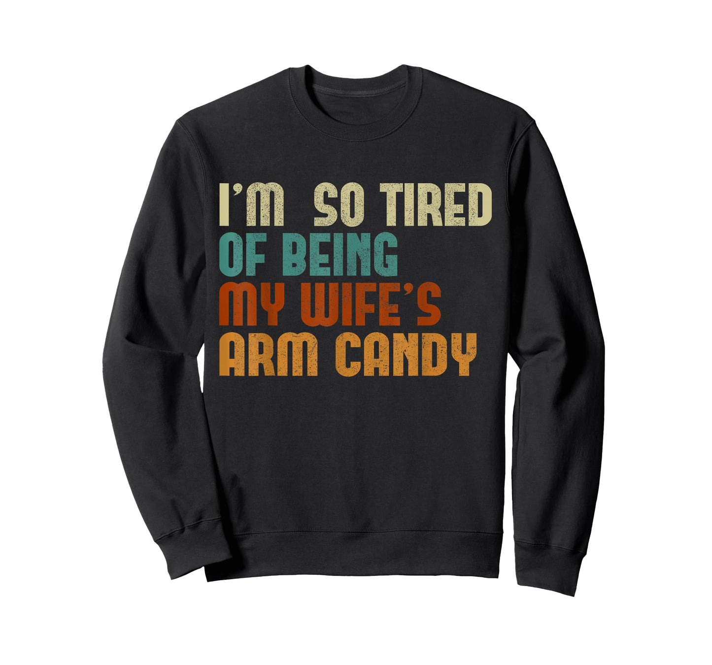 I'm tired of being my wife's arm candy funny humor husband T-Shirt