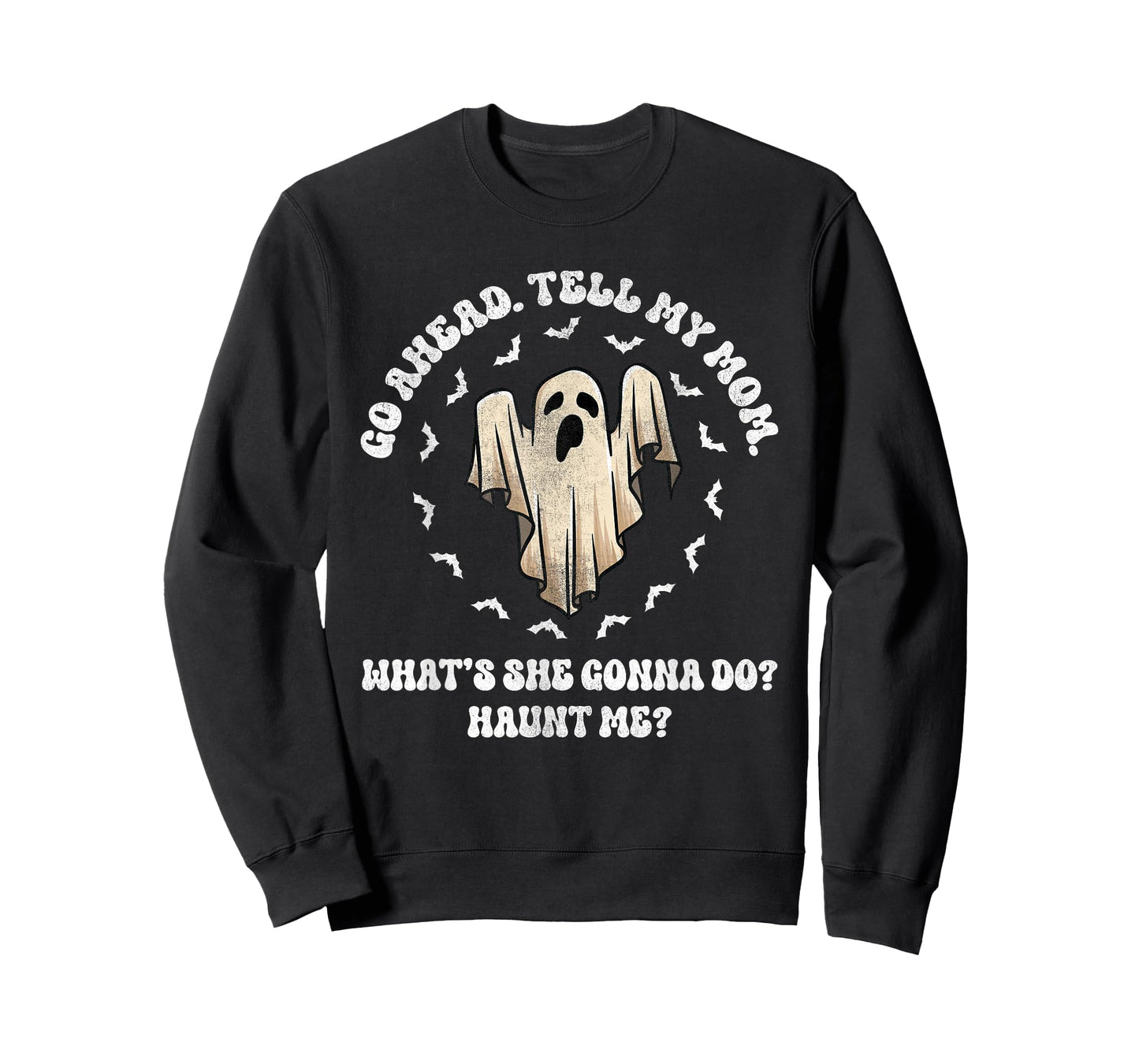 Go Ahead Tell My Mom What's She Gonna Do? Haunt Me? T-Shirt