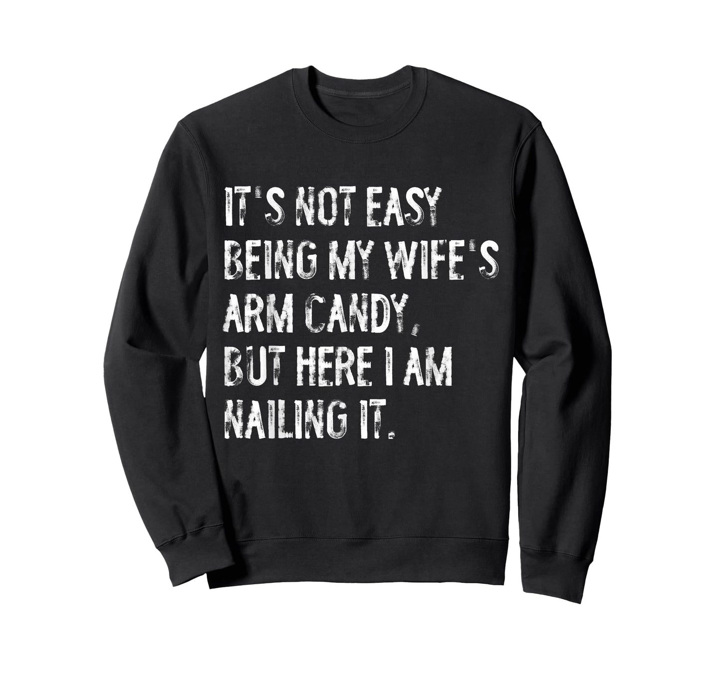 It's Not Easy Being My Wife's Arm Candy Funny Husband T-Shirt