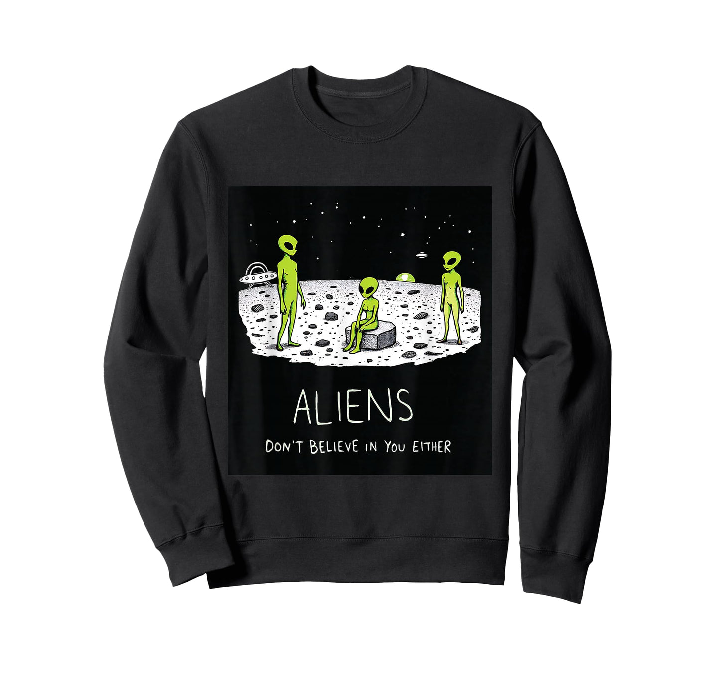 Aliens Don't Believe in You Either Funny Sarcastic UFO Joke T-Shirt
