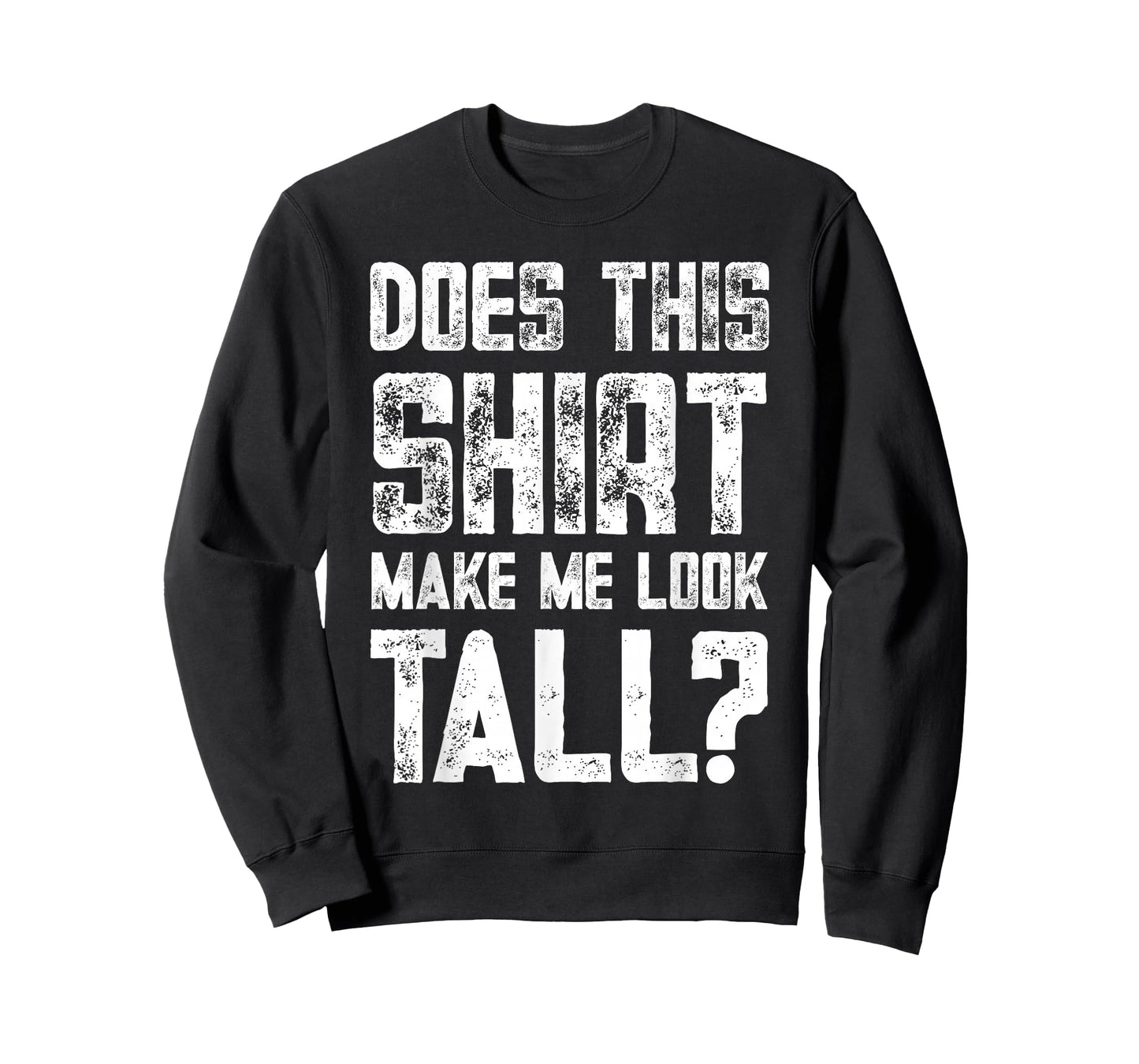 Does This Shirt Make Me Look Tall Funny Short People Joke T-Shirt