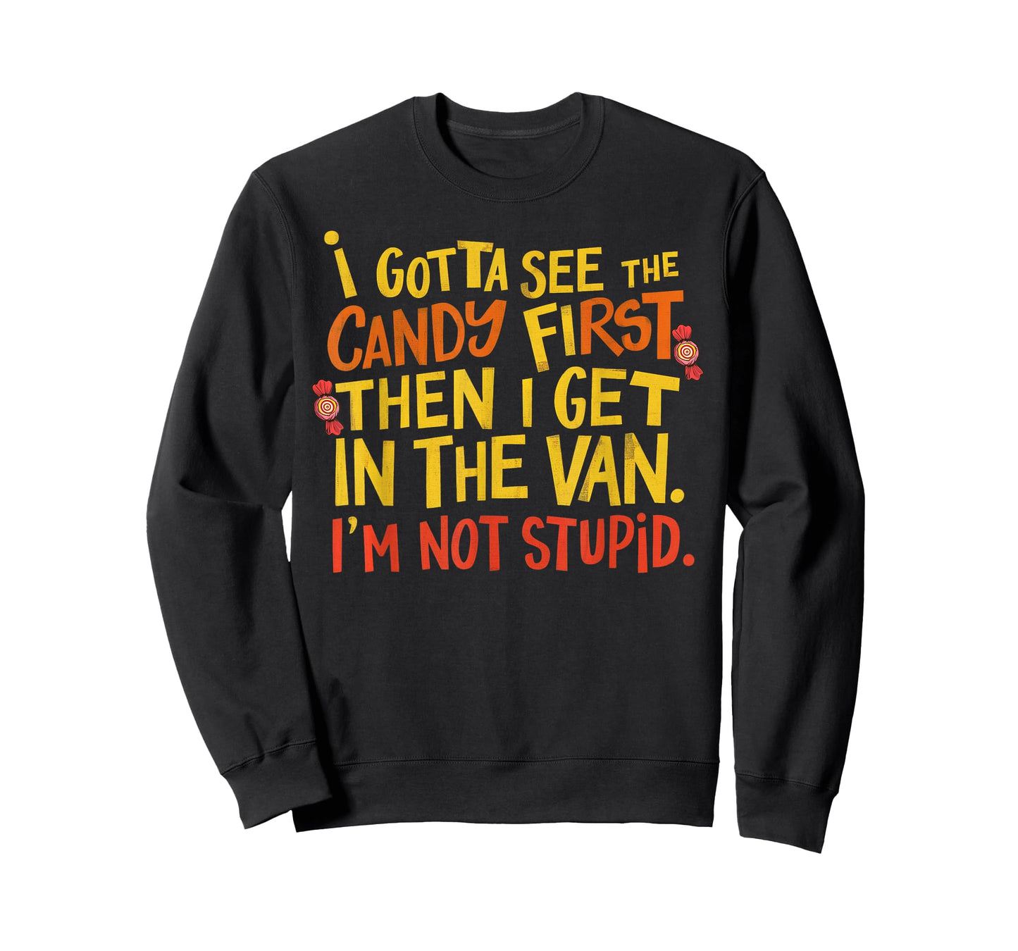 I Gotta See The Candy First Im Not Stupid Creepy Adult Funny T-Shirt