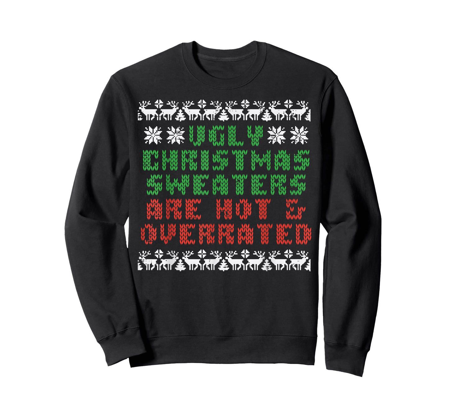 Ugly Christmas Sweaters Are Hot Overrated Funny Men Women T-Shirt