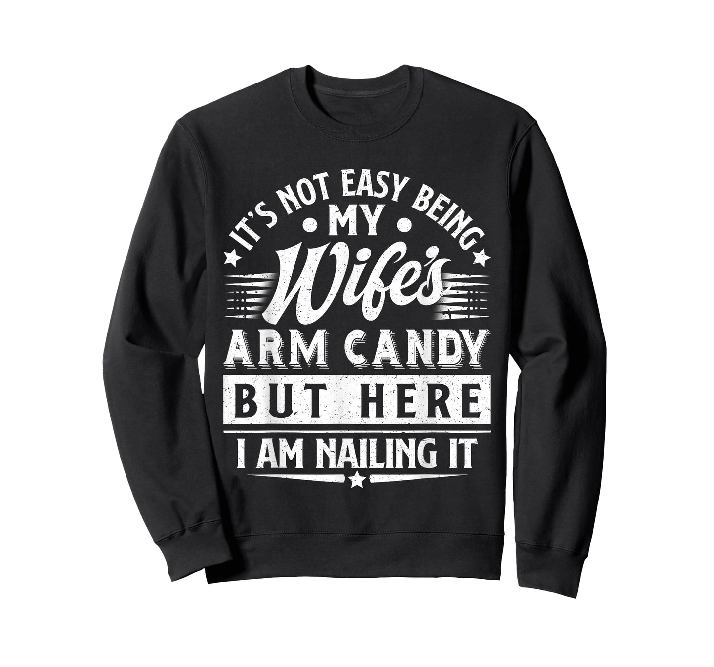 It's Not Easy Being My Wife's Arm Candy Funny Men Husband T-Shirt