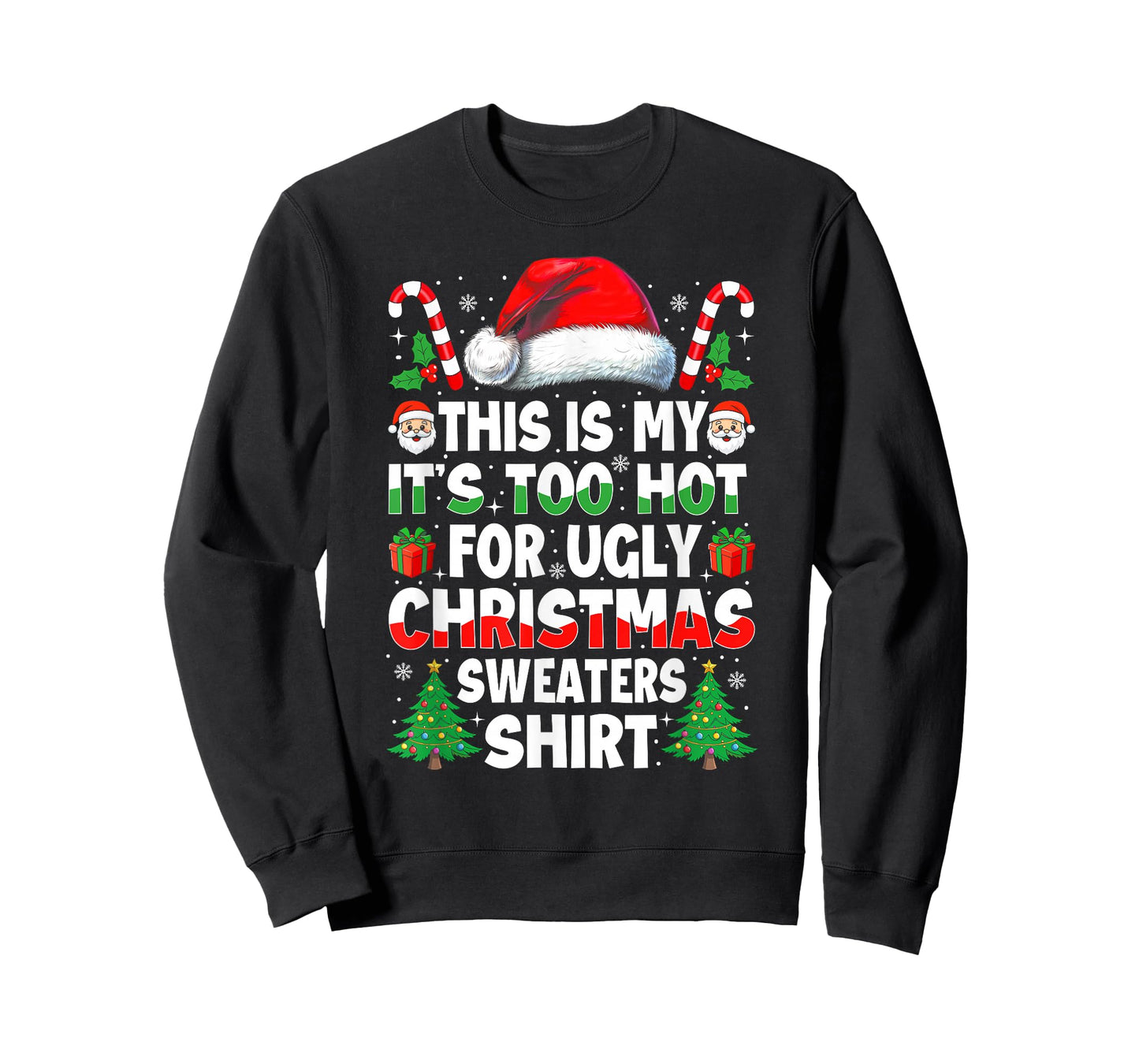 It's Too Hot for Ugly Christmas Shirt Funny Xmas Men Women T-Shirt