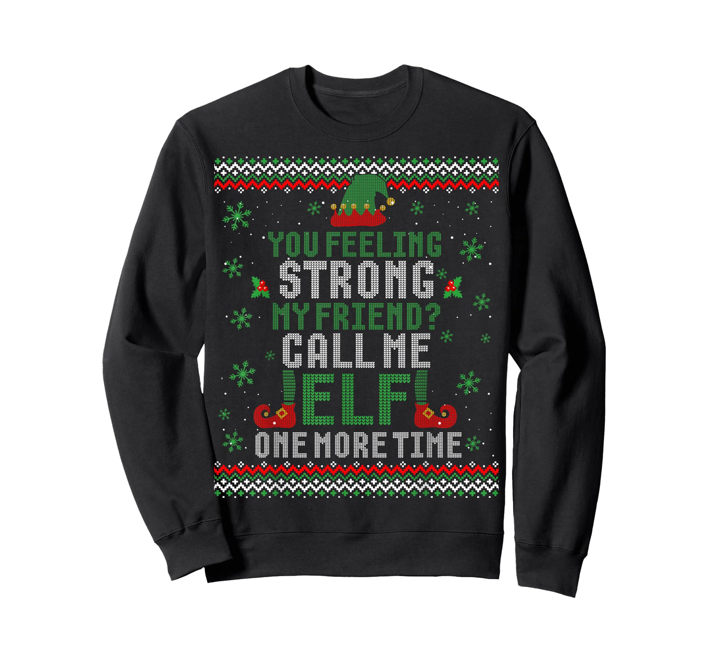 You Feeling Strong My Friend Call Me Elf One More Ugly Xmas T-Shirt