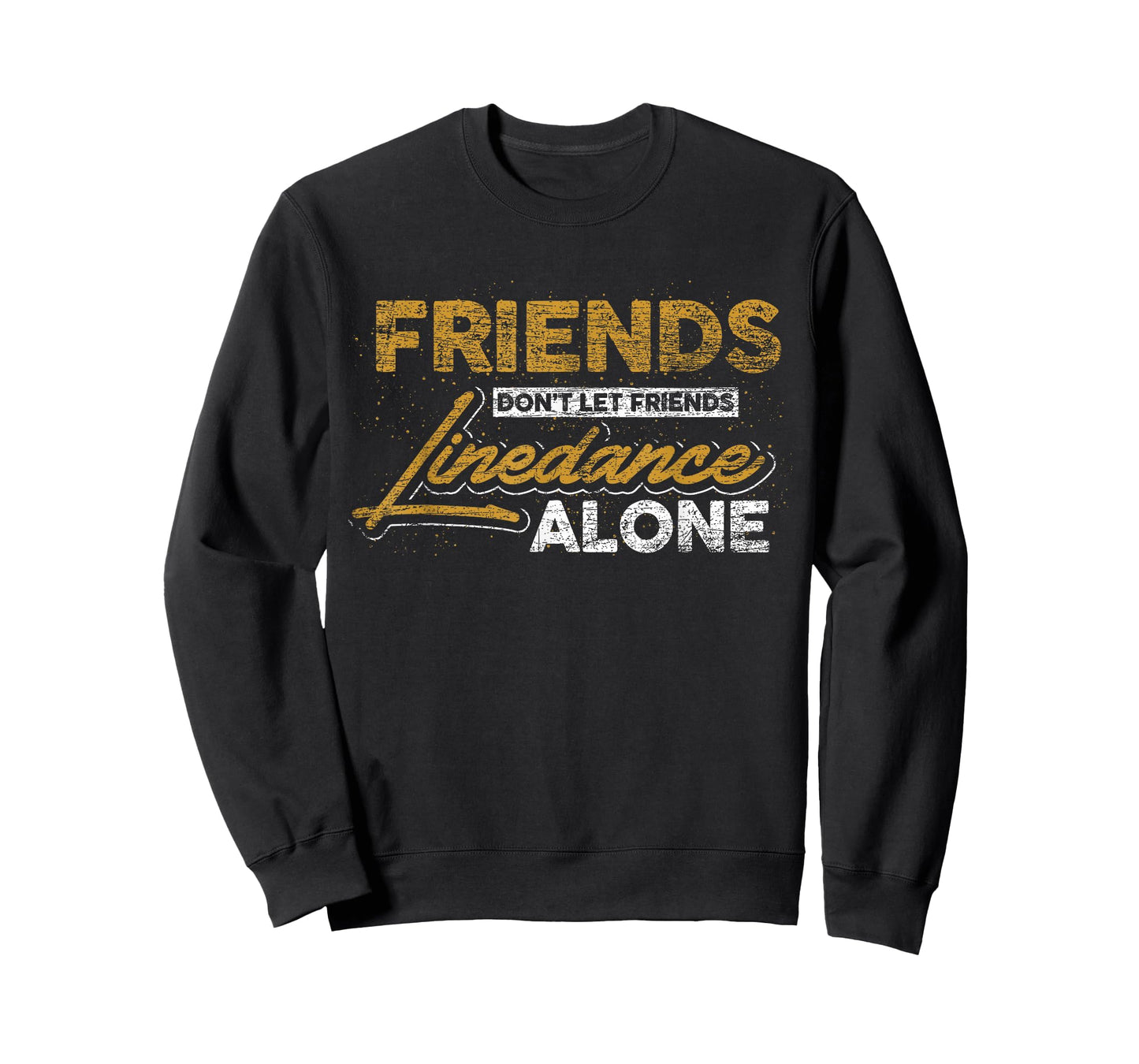 Friends don't leave their friends alone at linedance T-Shirt