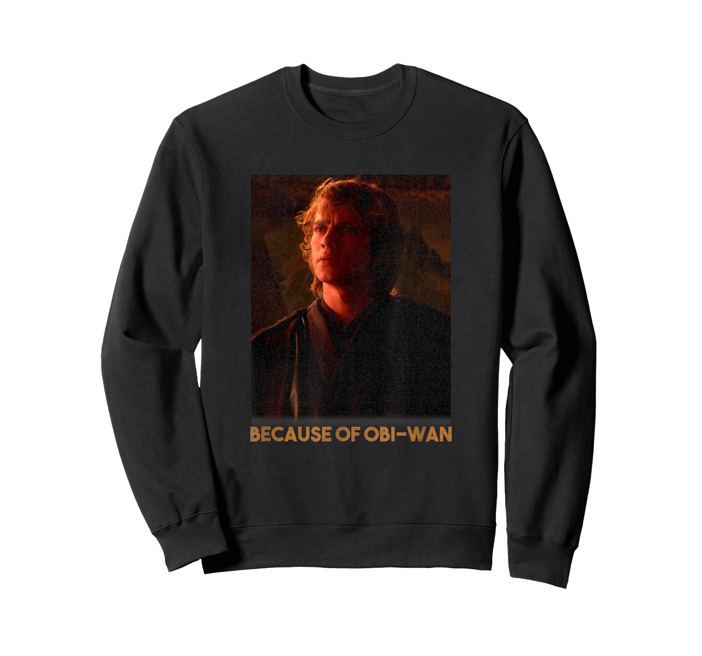 Star Wars Episode Three Anakin Skywalker Because Of OBi-Wan T-Shirt