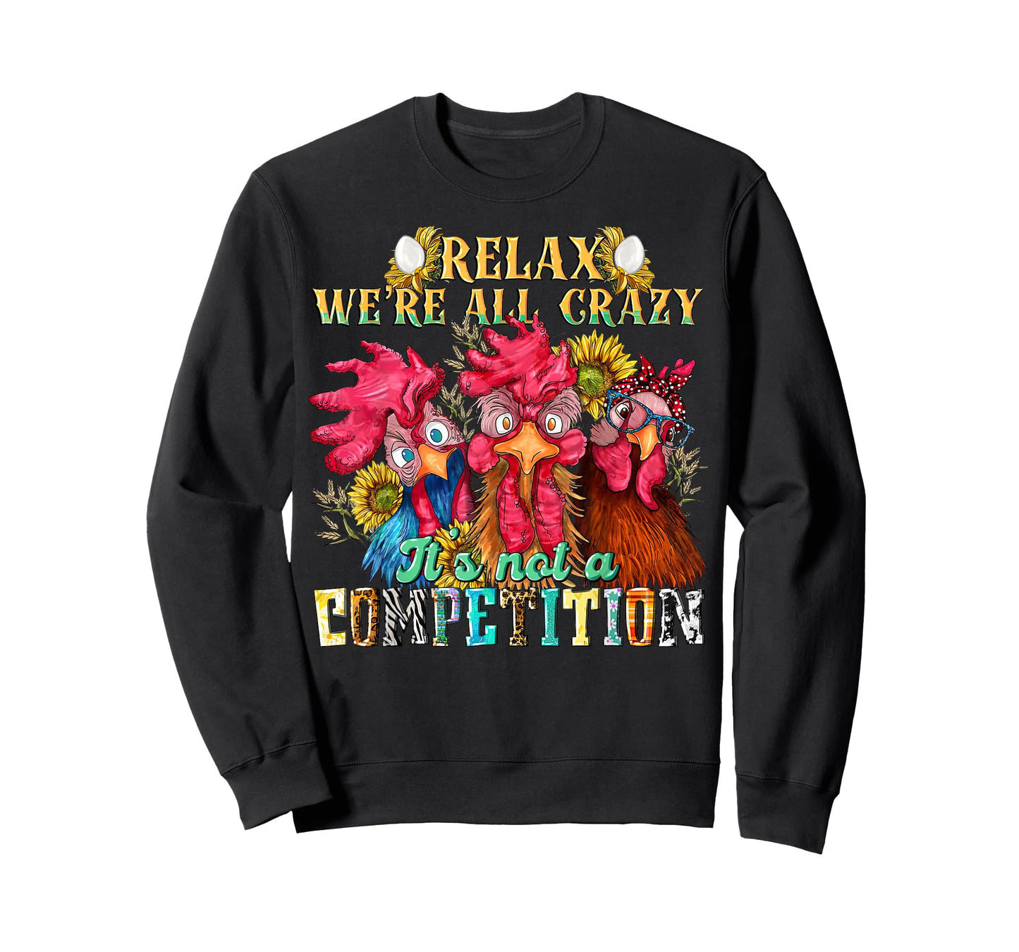Funny Chicken Relax we're all crazy it's not competition T-Shirt