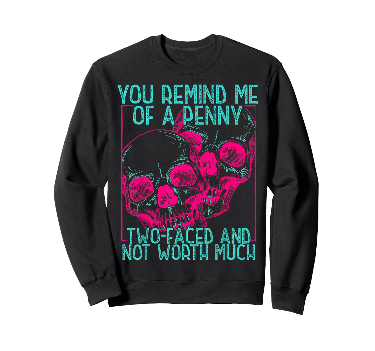 You Remind Me of A Penny Two Faced and Worth Much Skull Face T-Shirt
